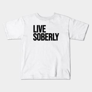 Live Soberly Kids T-Shirt